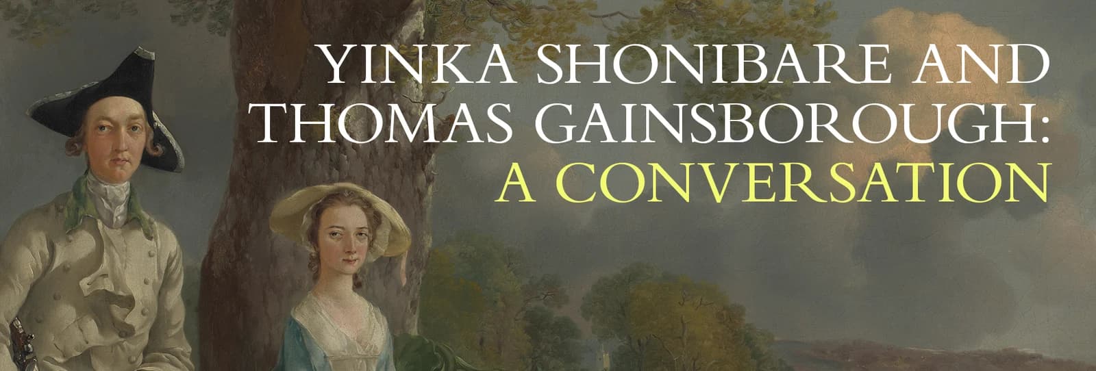 Official exhibition banner for Yinka Shonibare and Thomas Gainsborough: A Conversation.