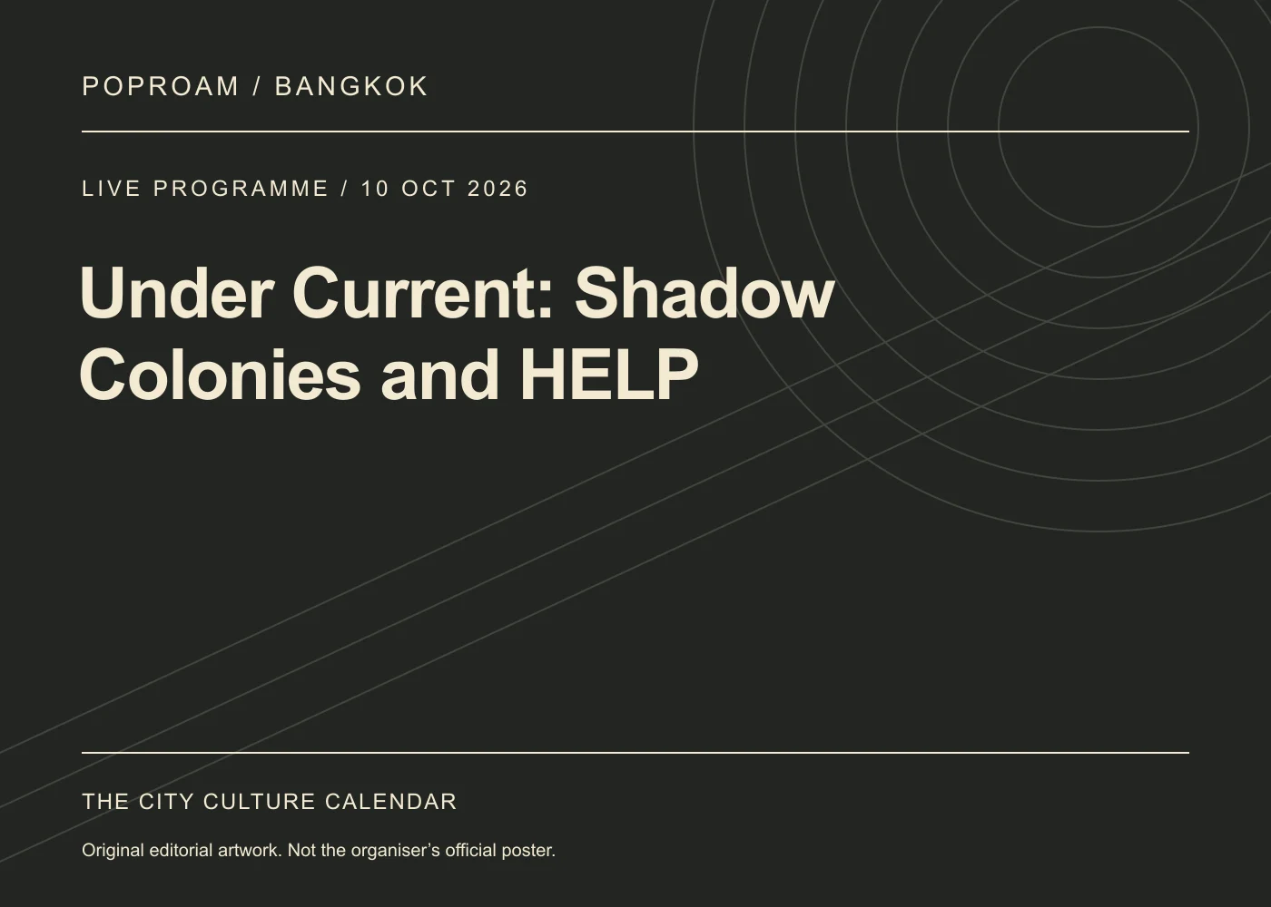 Original editorial programme artwork for Under Current: Shadow Colonies and HELP. This is not the organiser’s official poster.