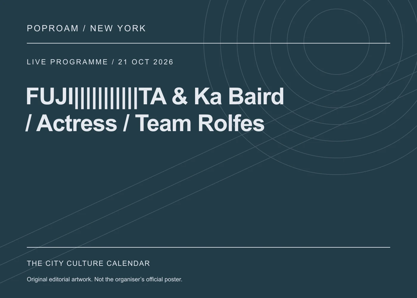 Original editorial programme artwork for FUJI|||||||||||TA & Ka Baird / Actress / Team Rolfes. This is not the organiser’s official poster.
