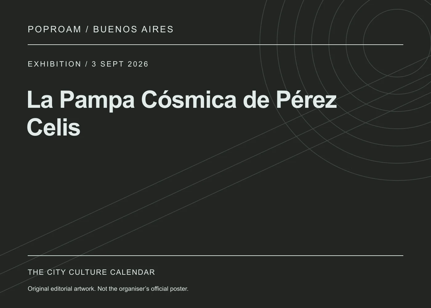 Original editorial programme artwork for La Pampa Cósmica de Pérez Celis. This is not the organiser’s official poster.