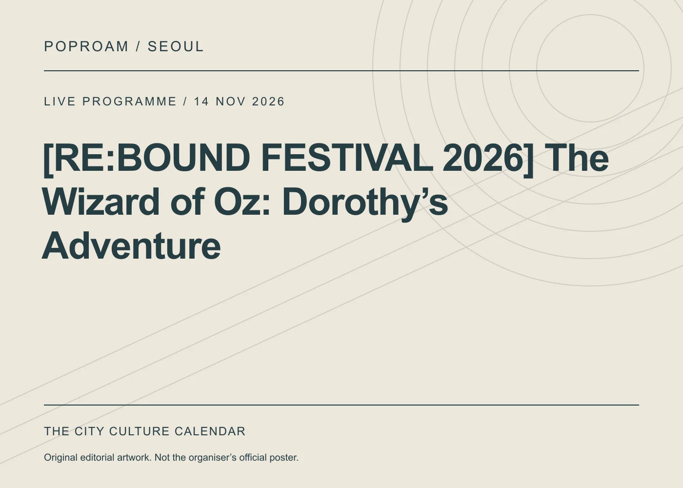 Original editorial programme artwork for [RE:BOUND FESTIVAL 2026] The Wizard of Oz: Dorothy’s Adventure. This is not the organiser’s official poster.