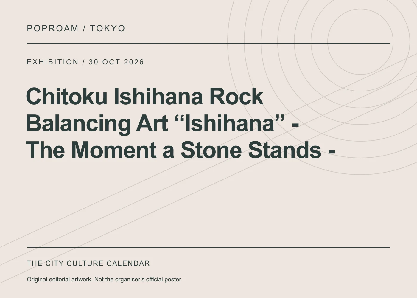 Original editorial programme artwork for Chitoku Ishihana Rock Balancing Art “Ishihana” - The Moment a Stone Stands -. This is not the organiser’s official poster.