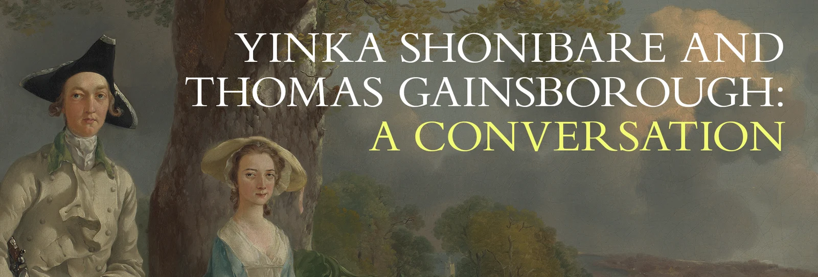 Official exhibition banner for Yinka Shonibare and Thomas Gainsborough: A Conversation.